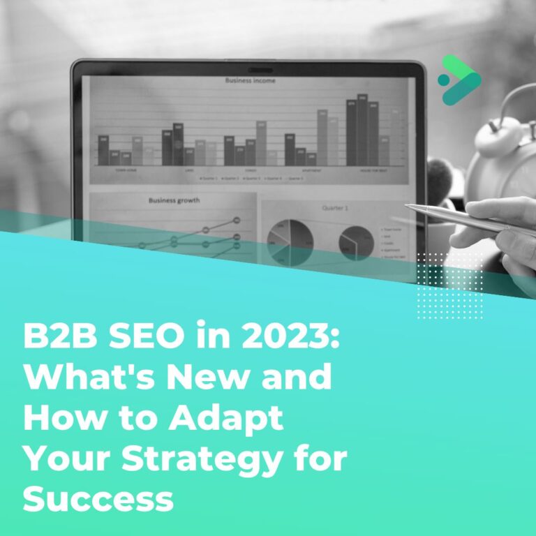 B2B SEO in 2023: What’s New and How to Adapt Your Strategy for Success